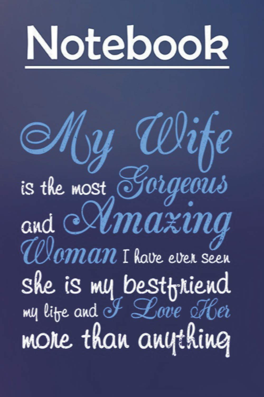 Composition Notebook Journal Notebook Gift: MY WIFE IS THE MOST GORGEOUS AND AMAZING 6'' x 9'', 100 Pages, Soft Cover, Matte Finish to Take Notes and Write Daily