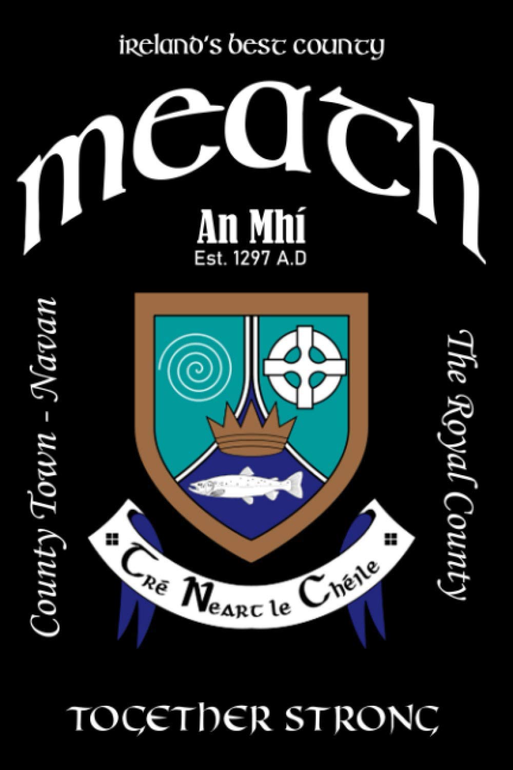 Meath Ireland Notebook Gift Souvenir Journal: 120 Lined Page 6x9 Notebook / Journal Celebrating the Irish County of Meath