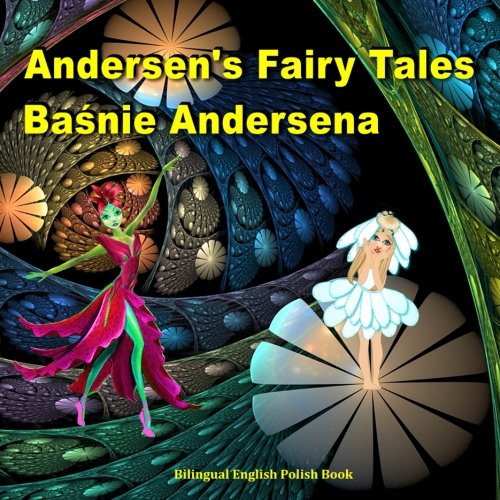 Basnie Andersena. Andersen's Fairy Tales. Bilingual English Polish Book: Dual Language Picture Book for Kids (Polish and English Edition) (Polish Edition)