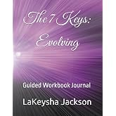 The 7 Keys: Evolving: Guided Workbook Journal
