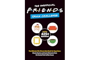 The Unofficial Friends Trivia Challenge: The Ultimate 90s Sitcom Quiz Book for Superfans: Classic Quotes and Iconic Moments f