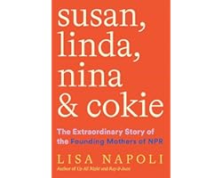 Susan, Linda, Nina & Cokie: The Extraordinary Story of the Founding Mothers of NPR