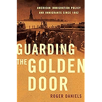 Guarding the Golden Door: American Immigration Policy and Immigrants since 1882 book cover