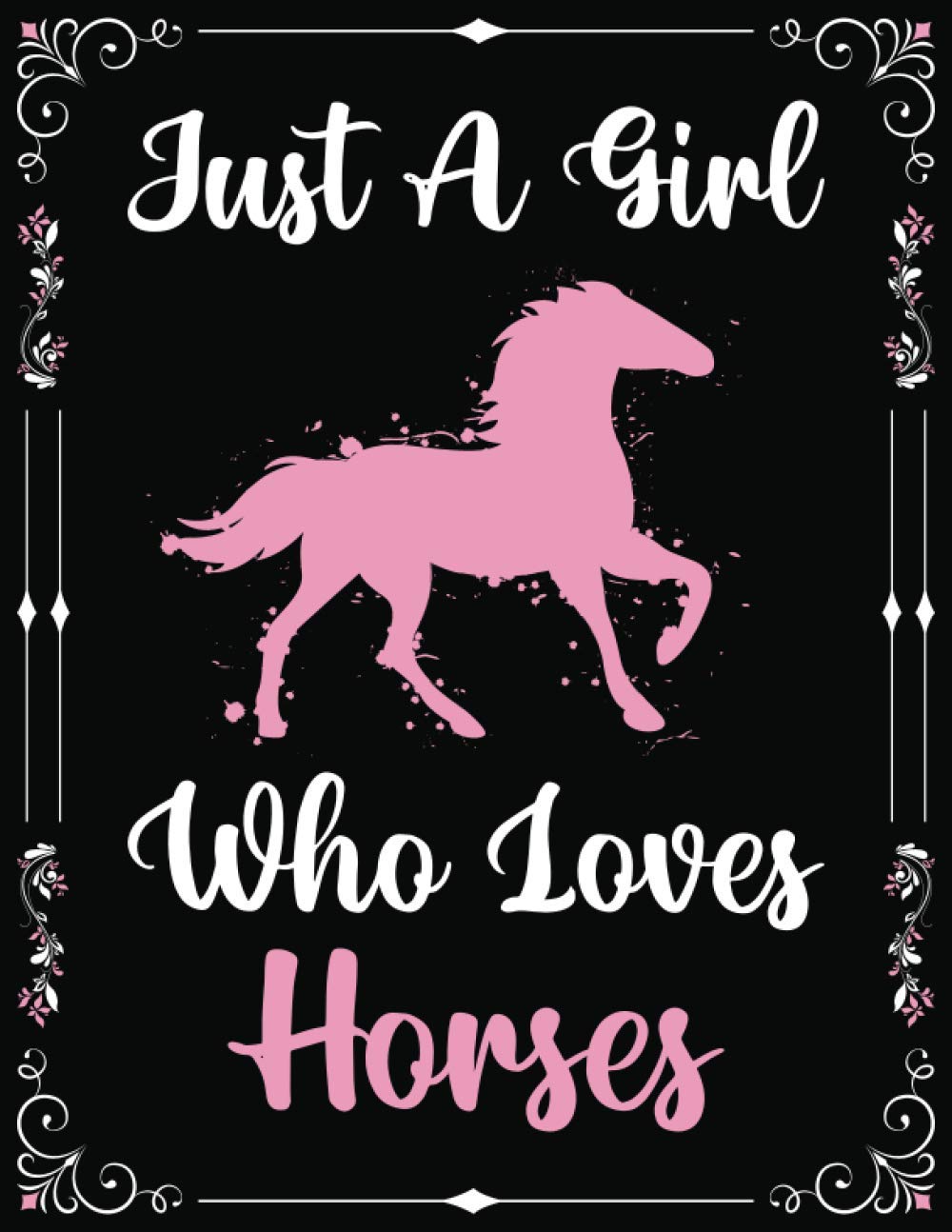 Just A Girl Who Loves Horses Notebook Journal For Women Girls Kids Gift: Horses Notebook Journal: Horses Journal - 120 Page Paperback Notebook - (8.5 x 11)