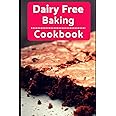 Dairy Free Baking Cookbook: Easy And Delicious Dairy Free Baking And Dessert Recipes (Lactose Intolerance Diet)