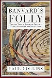 Banvard's Folly: Thirteen Tales of Renowned Obscurity, Famous Anonymity, and Rotten Luck by Paul Collins