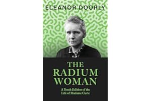 The Radium Woman: A Youth Edition of the Life of Madame Curie