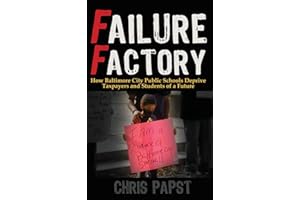 Failure Factory: How Baltimore City Public Schools Deprive Taxpayers and Students of a Future