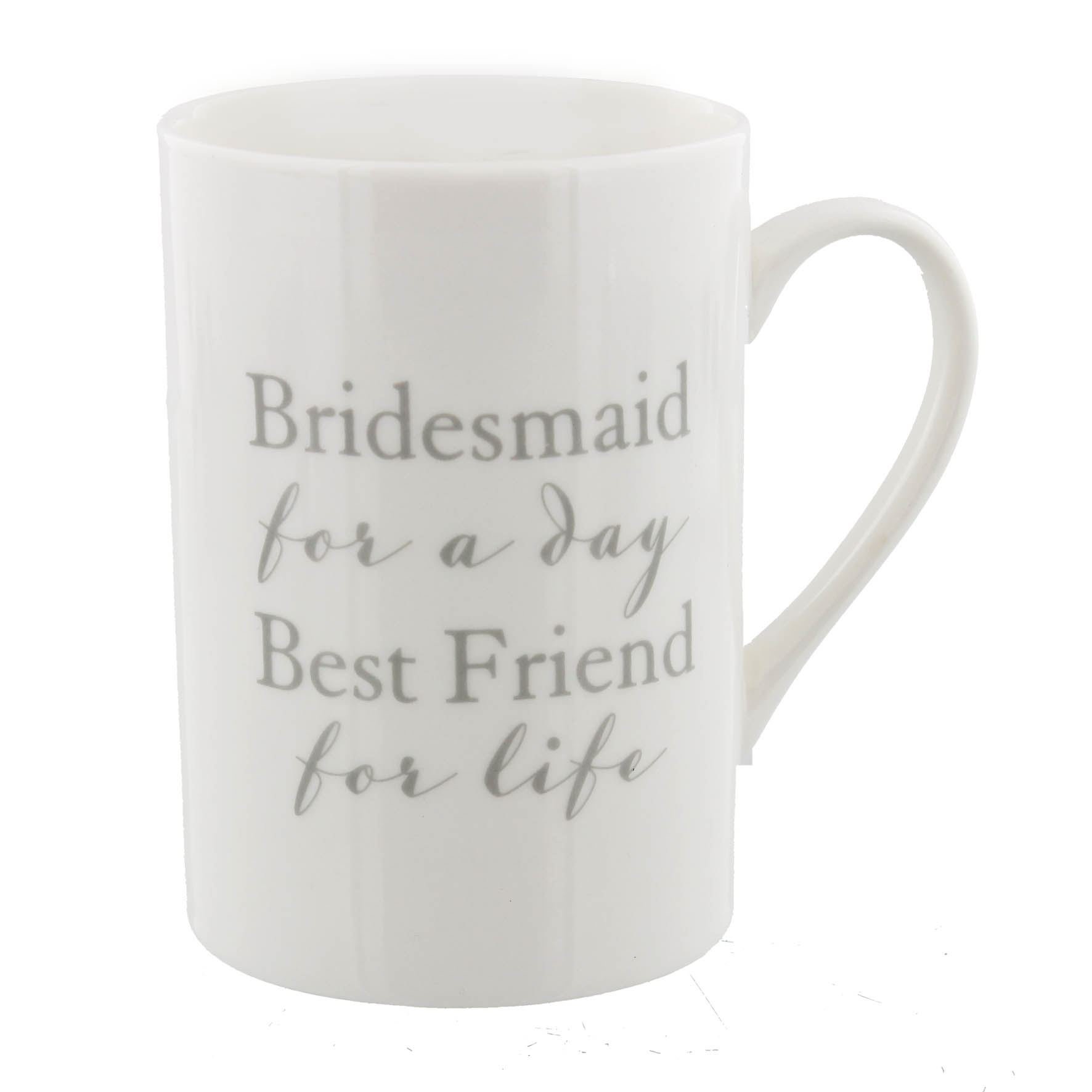 Bridesmaid Wedding Fine China Mug- Bridesmaid for a Day Best Friend for Life