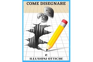 Come Disegnare Arte 3d e Illusioni Ottiche: Passo per Passo Disegno 3d e Illusioni Ottiche (Vol. 1) (Italian Edition)