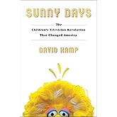 Sunny Days: The Children's Television Revolution That Changed America