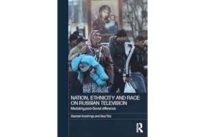 Nation, Ethnicity and Race on Russian Television: Mediating Post-Soviet Difference (BASEES/Routledge Series on Russian and Ea