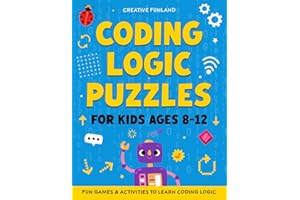 Coding Logic Puzzles For Kids Ages 8–12: Fun Games & Activities to Learn Coding Logic: A Problem-Solving and Critical Thinkin