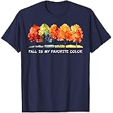 Fall is My Favorite Color Funny Autumn Lover T-Shirt
