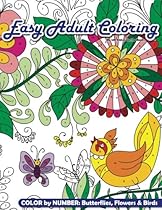 Easy Adult Coloring Color By Number: Butterflies, Flowers & Birds (Beautiful Adult Coloring Books) (Volume 78)