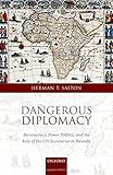Herman Salton, "Dangerous Diplomacy: Bureaucracy, Power Politics and the Role of the UN Secretariat in Rwanda" (Oxford UP, 2017)