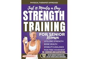 Strength Training for Senior Women: Just 10 Minutes a Day for Lifelong Strength, Bone Health, Stability & Balance, Pain Free Movement