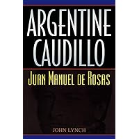 Argentine Caudillo: Juan Manuel de Rosas (Latin American Silhouettes)