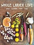 Whole Larder Love: Grow Gather Hunt Cook Whole Larder Love: Grow Gather Hunt Cook