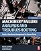Machinery Failure Analysis and Troubleshooting: Practical Machinery Management for Process Plants