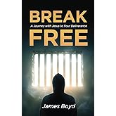 Break Free: A Journey with Jesus to Your Deliverance