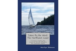 Taken By the Wind: The Northwest Coast: A Guide to Sailing the Coasts of British Columbia and Southeast Alaska