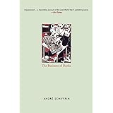 The Business of Books: How the International Conglomerates Took Over Publishing and Changed the Way We Read