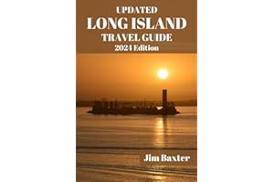 UPDATED LONG ISLAND TRAVEL GUIDE 2024 Edition: Long Island Uncovered: Explore Hidden Gems, Beach Escapes, and Culinary Delights (Jim Baxter Tours & Travel)