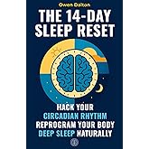 The 14-Day Sleep Reset: Hack Your Circadian Rhythm, Reprogram Your Body and Sleep Deeply Without Pills, Pressure or Perfection