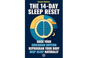 The 14-Day Sleep Reset: Hack Your Circadian Rhythm, Reprogram Your Body and Sleep Deeply Without Pills, Pressure or Perfection