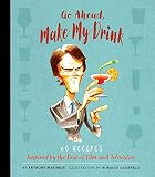 Go Ahead, Make My Drink