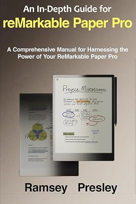 An In-Depth Guide for reMarkable Paper Pro: A Comprehensive Manual for Harnessing the Power of Your ReMarkable Paper Pro