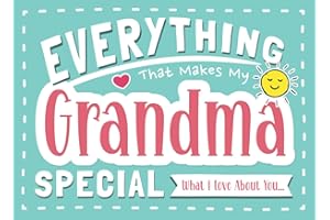 Everything That Makes My Grandma Special: What I Love About You Gift for Grandma from Grandkids | Prompted Fill In Book with Pages for Drawing, Coloring, Adding Photos & More