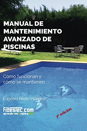Manual de mantenimiento avanzado de piscinas (3a Ed.): Cómo funcionan y cómo se mantienen (Spanish Edition) by Eugenio Vilardell