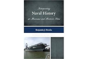 Interpreting Naval History at Museums and Historic Sites (Volume 9) (Interpreting History, 9)