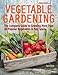 Vegetable Gardening: The Complete Guide to Growing More Than 40 Popular Vegetables in Any Space by
