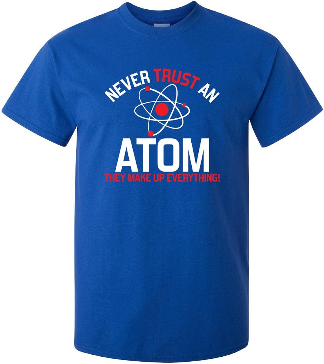 Never Trust an Atom Adult Humor Science Graphic Novelty Sarcastic Funny T Shirt: Clothing