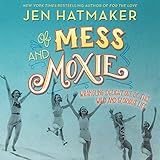 Of Mess and Moxie: Wrangling Delight out of This