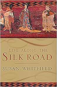 Life Along The Silk Road Susan Whitfield 9780520224728