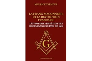 La Franc Maçonnerie et la révolution Française - L'effroyable vérité dans des documents occultes de 1904: Edition collector i