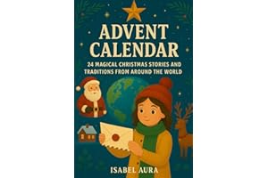 Advent Calendar: 24 Magical Christmas Stories and Traditions from Around the World: A Cozy Atlas of Christmas Book for Kids, Families and School Projects
