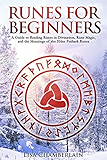 Runes for Beginners: A Guide to Reading Runes in Divination, Rune Magic, and the Meaning of the Elder Futhark Runes
