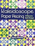 Kaleidoscope Paper Piecing: 10 Dynamic Quilt Designs by Nancy Mahoney