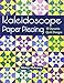 Kaleidoscope Paper Piecing: 10 Dynamic Quilt Designs by Nancy Mahoney
