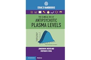 The Clinical Use of Antipsychotic Plasma Levels (Stahl's Essential Psychopharmacology Handbooks)