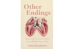 Other Endings: Organ Transplantation and the Burdens of Hope