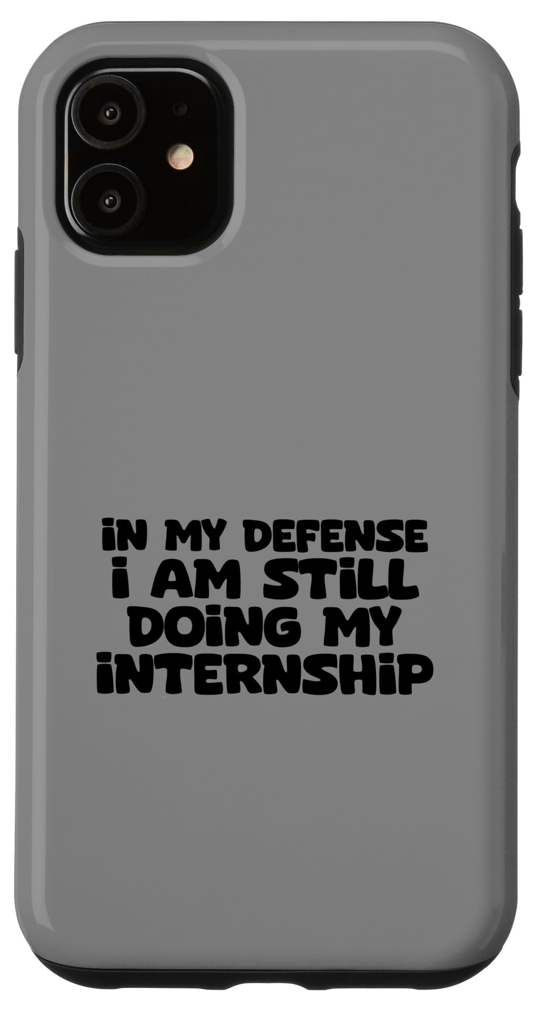 iPhone 11 In My Defense I Am Still Doing My Internship Case