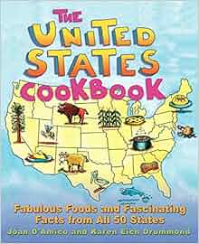 The United States Cookbook Fabulous Foods and Fascinating Facts From All 50 States