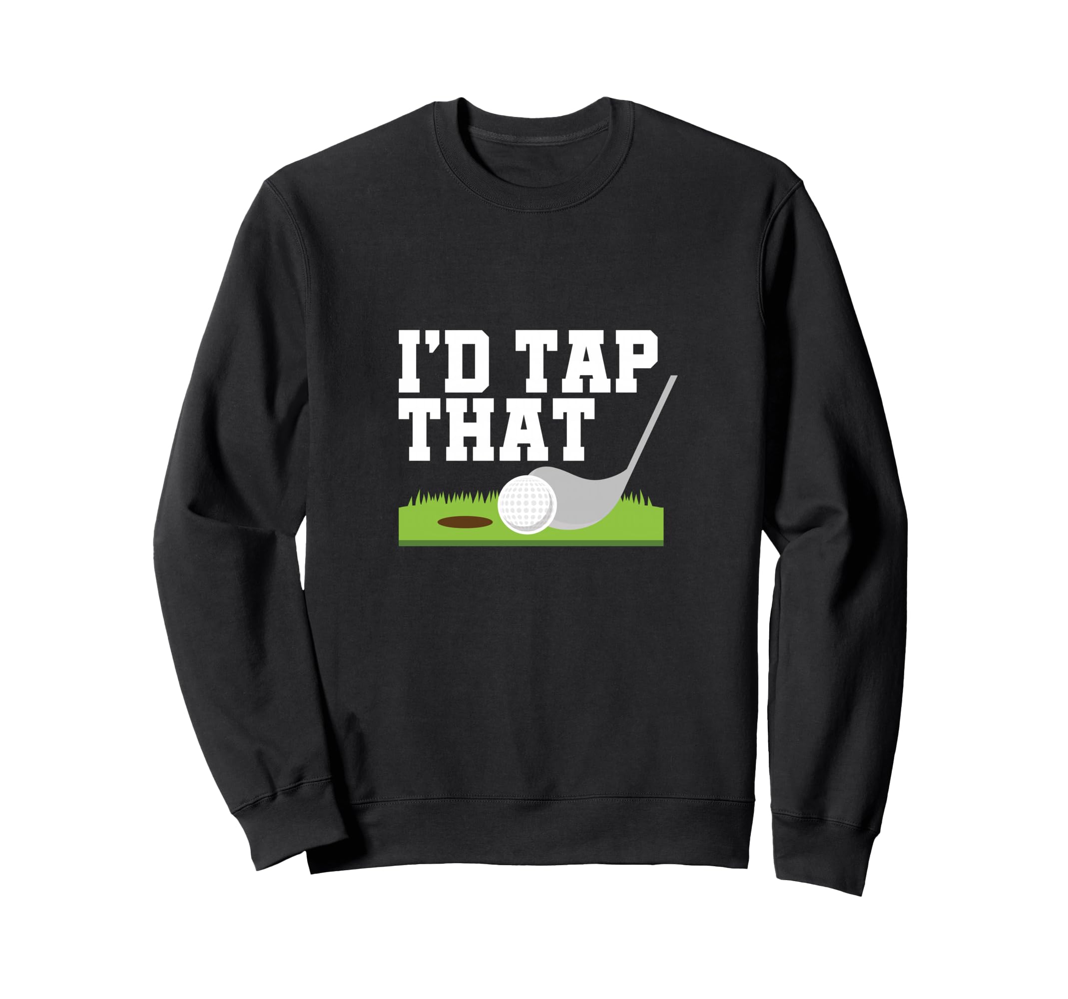 I'd Tap That Golfer golf club golf ball golfing Sweatshirt