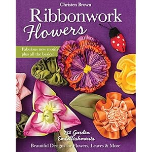 Ribbonwork Flowers: 132 Garden Embellishments―Beautiful Designs for Flowers, Leaves & More